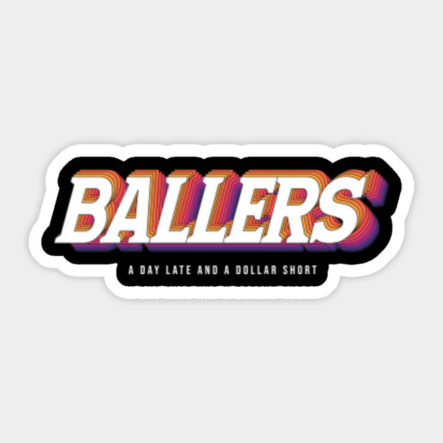 The Ballers Day Late and a Dollar Short odmalihnogu.org